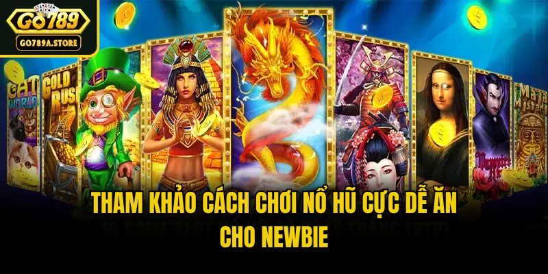 Tham khảo cách chơi nổ hũ cực dễ ăn cho newbie