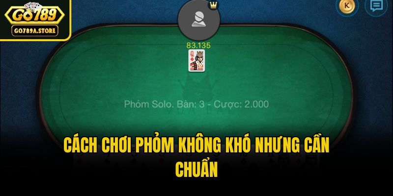 Cách chơi phỏm không khó nhưng cần chuẩn