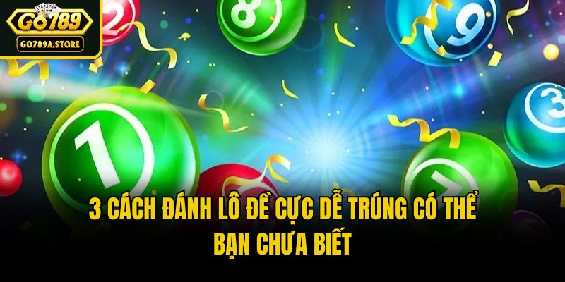 3 Cách Đánh Lô Đề Cực Dễ Trúng Có Thể Bạn Chưa Biết