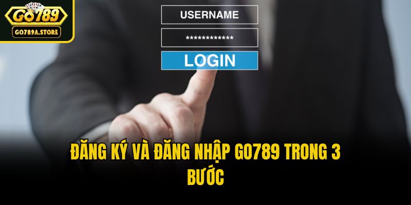Đăng ký và đăng nhập Go789 trong 3 bước