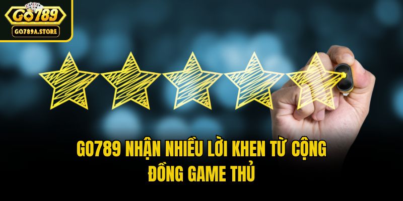Go789 nhận nhiều lời khen từ cộng đồng game thủ