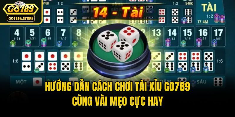 Hướng Dẫn Cách Chơi Tài Xỉu Go789 Cùng Vài Mẹo Cực Hay