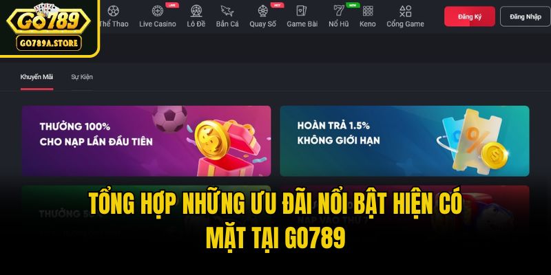 Tổng hợp những ưu đãi nổi bật hiện có mặt tại Go789