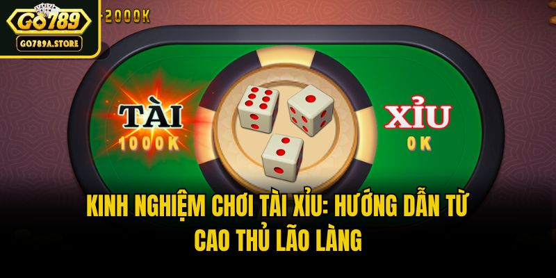 Kinh Nghiệm Chơi Tài Xỉu: Hướng Dẫn Từ Cao Thủ Lão Làng