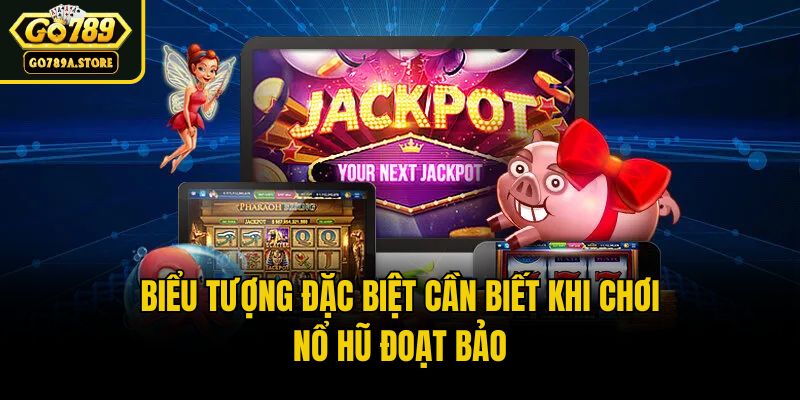 Biểu tượng đặc biệt cần biết khi chơi Nổ hũ đoạt bảo