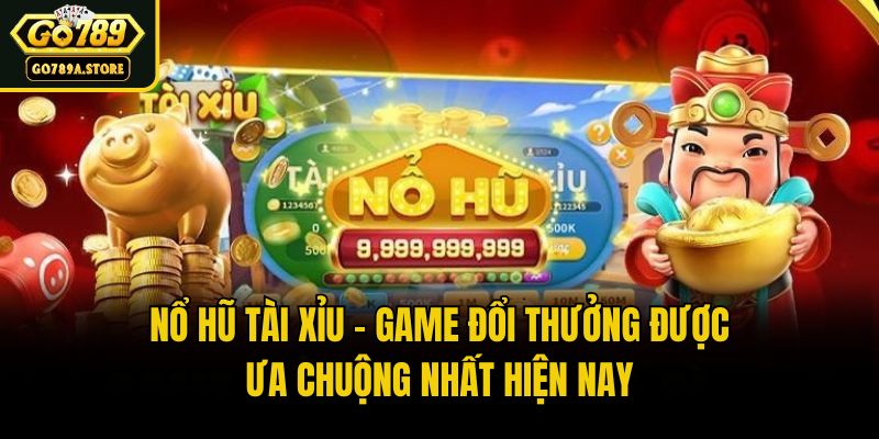 Nổ Hũ Tài Xỉu - Game Đổi Thưởng Được Ưa Chuộng Nhất Hiện Nay