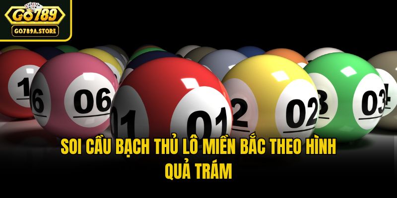 Soi cầu bạch thủ lô Miền Bắc theo hình quả trám