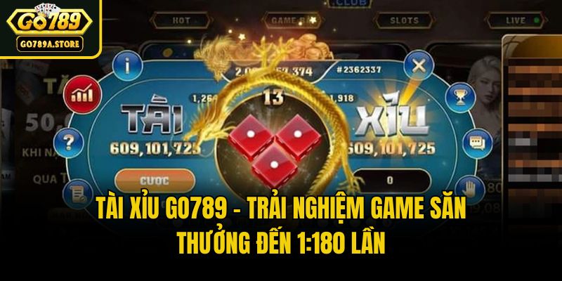Tài Xỉu Go789 - Trải Nghiệm Game Săn Thưởng Đến 1:180 Lần