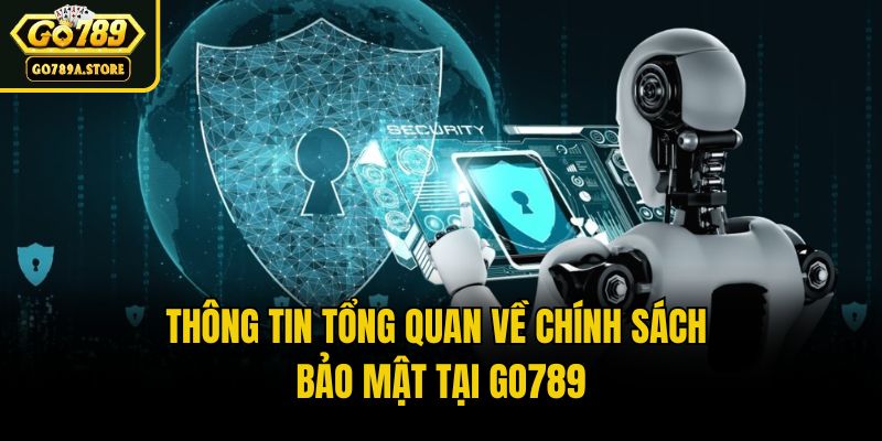 Thông tin tổng quan về chính sách bảo mật tại Go789