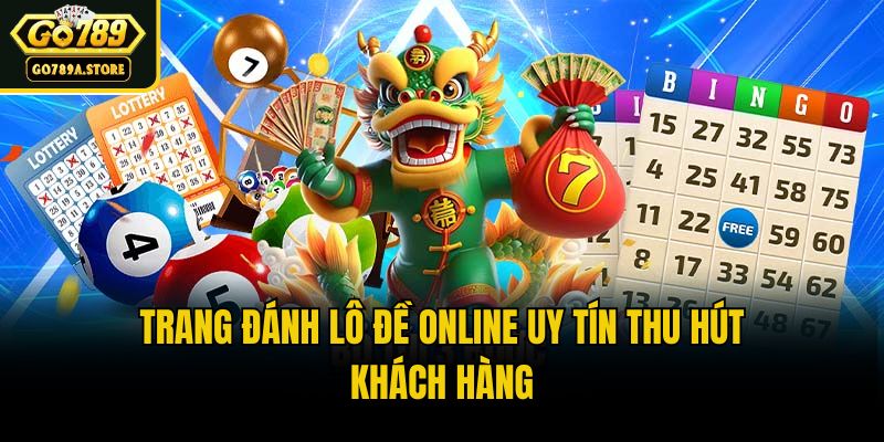 Trang đánh lô đề online uy tín thu hút khách hàng