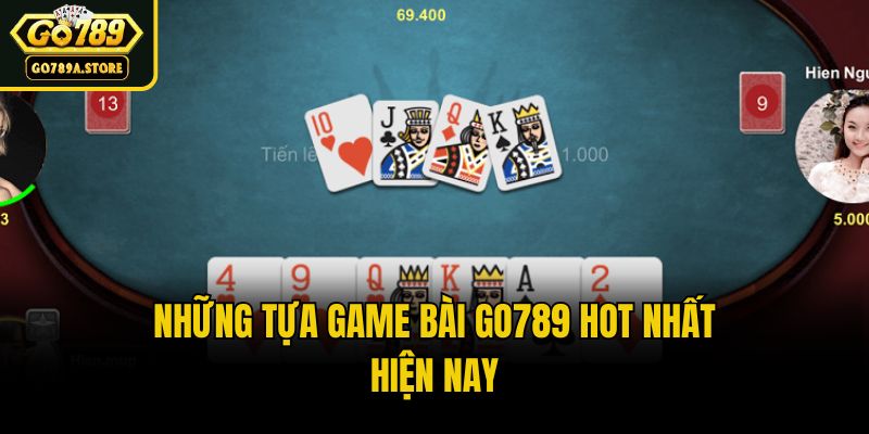 Những tựa game bài Go789 hot nhất hiện nay