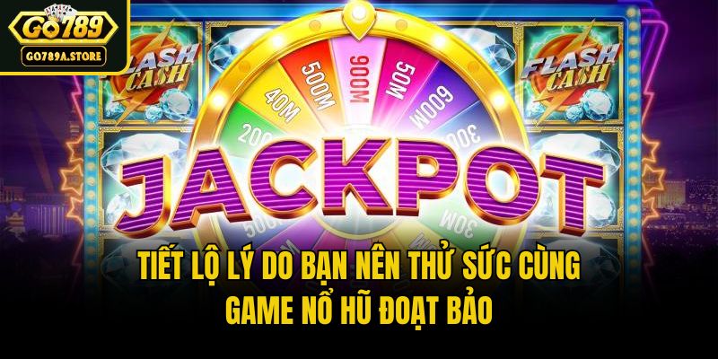 Tiết lộ lý do bạn nên thử sức cùng game Nổ hũ đoạt bảo